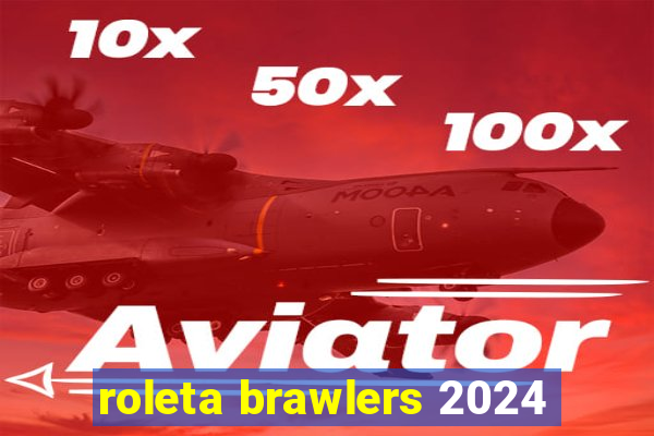 roleta brawlers 2024